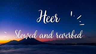 Heer | Jab Tak Hai Jaan | Shahrukh Khan | Slowed and reverbed songs