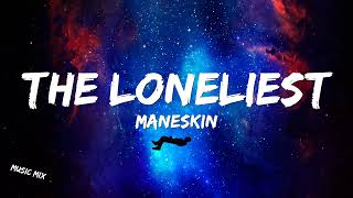 THE LONELIEST - Måneskin (Lyrics) 🎵