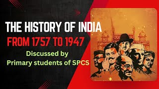 The History of India From 1757 to 1947 discussed by Primary students.