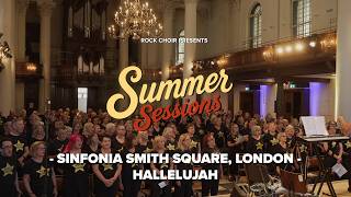 Sinfonia Smith Square, London - Hallelujah (Rock Choir Summer Sessions)