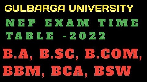 NEP exam time table/Gulbarga University/BA, Bsc Bcom,BCA.