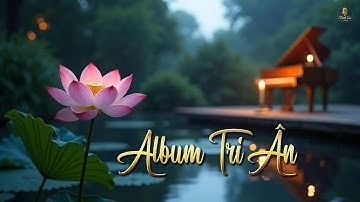 Album Tri Ân TCAI  -  12 Ca Khúc Tri Ân Cha Mẹ – Thầy Cô – Bạn Bè – Quê Hương – Tổ Quốc