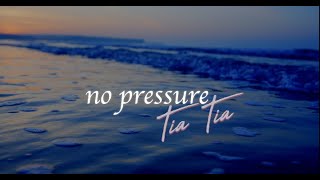 No Pressure - Tia Tia [Official Lyric Video]