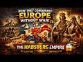 How the Habsburgs Ruled Europe Without War | The Marriage Empire Explained