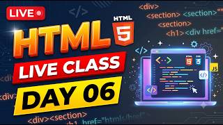 HTML Day 6 Live Class : Complete Beginner to Advanced Web Development Course