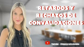 Por Qué Se Dan Los Retardos Y Rechazos En Convalidaciones?