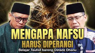 MENGAPA NAFSU HARUS DIPERANGI....?? | Belajar Tauhid Bareng Ustadz Dhanu