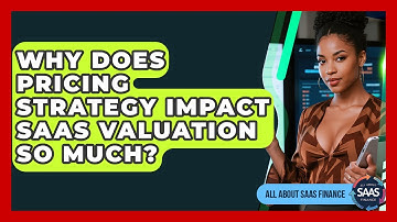 Why Does Pricing Strategy Impact SaaS Valuation So Much? - All About SaaS Finance