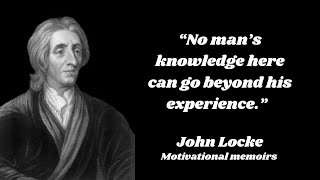 No Mans Knowledge Here Can Go Beyond His Experience. John Locke Quotes