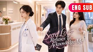 ENG SUB She Was His Hidden Lover For Three Years And A Stranger In His World In One Moment