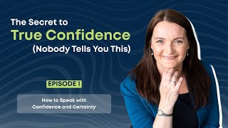 Episode 1 - How to Speak With Confidence and Certainty
