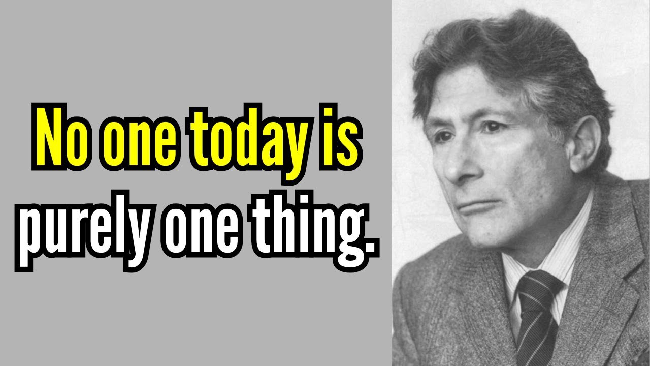 Edward Said — Powerful Quotes on Culture, Power, Identity, and Intellectual Resistance