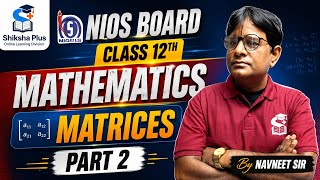 Matrices Part 2 | NIOS Board Class 12 | By Navneet Sir | Shiksha Plus