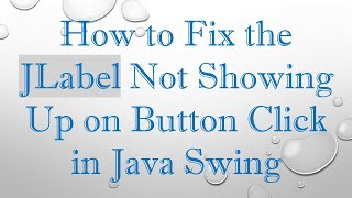 How to Fix the JLabel Not Showing Up on Button Click in Java Swing