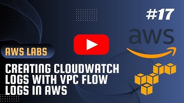 AWS LABS #17 - Creating CloudWatch Logs with VPC Flow Logs ✅