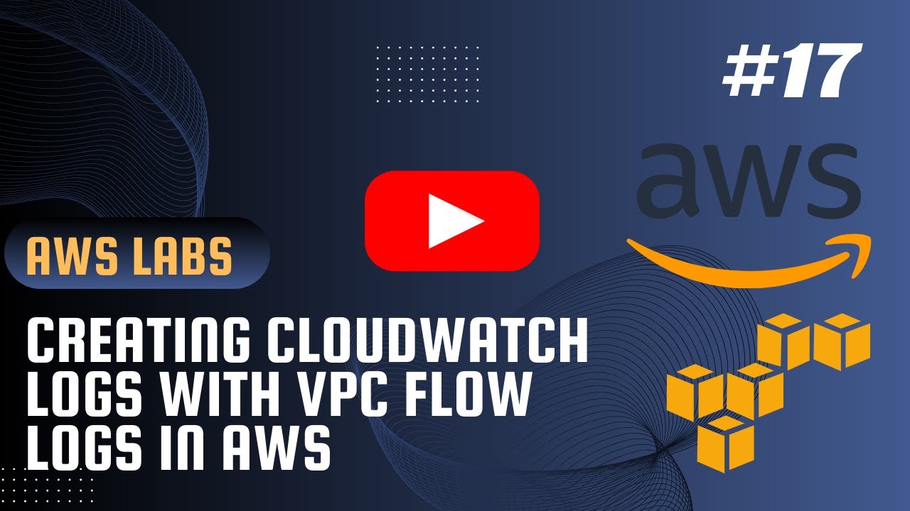 AWS LABS #17 - Creating CloudWatch Logs with VPC Flow Logs - YouTube
