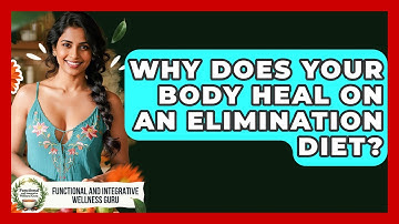 Why Does Your Body Heal On An Elimination Diet? - Functional and Integrative Wellness Guru