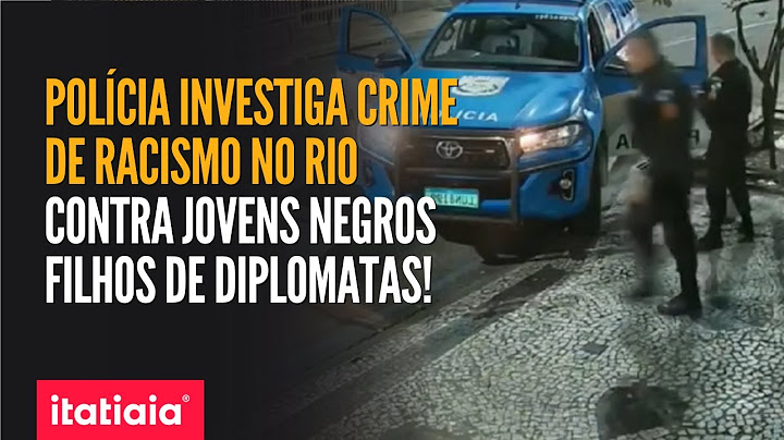 DELEGACIA DE CRIMES RACIAIS INVESTIGA ABORDAGEM DE PMS A JOVENS NEGROS FILHOS DE DIPLOMATAS NO RJ