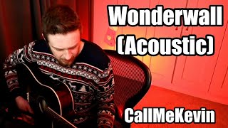 Wonderwall Acoustic - Callmekevin