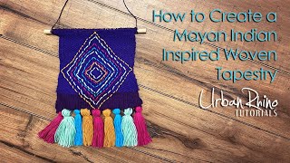 How to Create a Mayan Indian Inspired Woven Tapestry