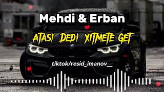 Mehdi & Erban - Atasi Dedi Xidmete Get (Tik Tokda Axtarilan Mahni)