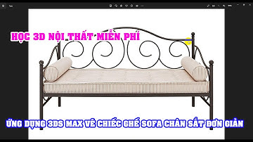 Học 3D Nội thất miễn phí - Ứng dụng 3ds MAx vẽ ghế SOFA chân sắt đơn giản | Tre trúc Ngọc Dương
