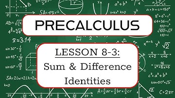 precalculus | lesson 8-3 | sum & difference identities