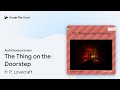 The Thing on the Doorstep by H. P. Lovecraft · Audiobook preview