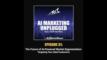 Episode 31: The Future of AI-Powered Market Segmentation: Targeting Your Ideal Customers