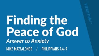 Finding the Peace of God (Philippians 4:4-9) / Sermon – Mike Mazzalongo | BibleTalk.tv