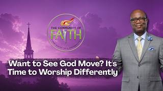 Want to See God Move? Its Time to Worship Differently: The Community of Faith | #FoxSoulChurch 8/9