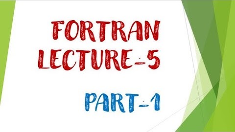 FORTRAN LECTURE-5 (part-1)
