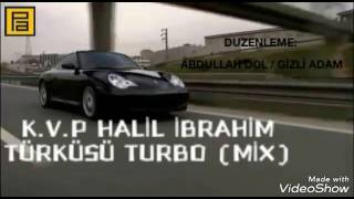 K.V.P HALİL İBRAHİM TÜRKÜSÜ Turbo (MİX) !!! Resimi
