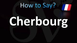 How to Pronounce Cherbourg )French)