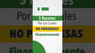 5 Razones Por Las Cuales No Progresas Financieramente