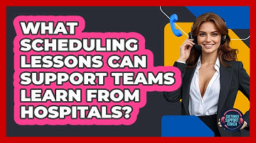 What Scheduling Lessons Can Support Teams Learn From Hospitals? - Customer Support Coach