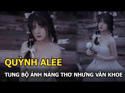 Video Quỳnh Alee khoe bộ ảnh nàng thơ nhưng vẫn làm một thói... - youtube