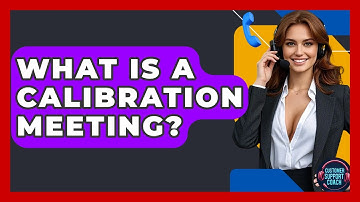 What Is A Calibration Meeting? - Customer Support Coach