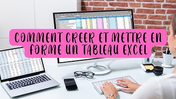 COMMENT  CRÉER ET METTRE  EN FORME UN TABLEAU EXCEL