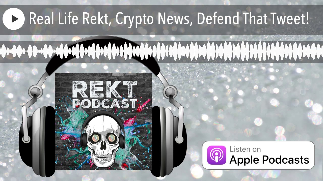 Real Life Rekt, Crypto News, Defend That Tweet!