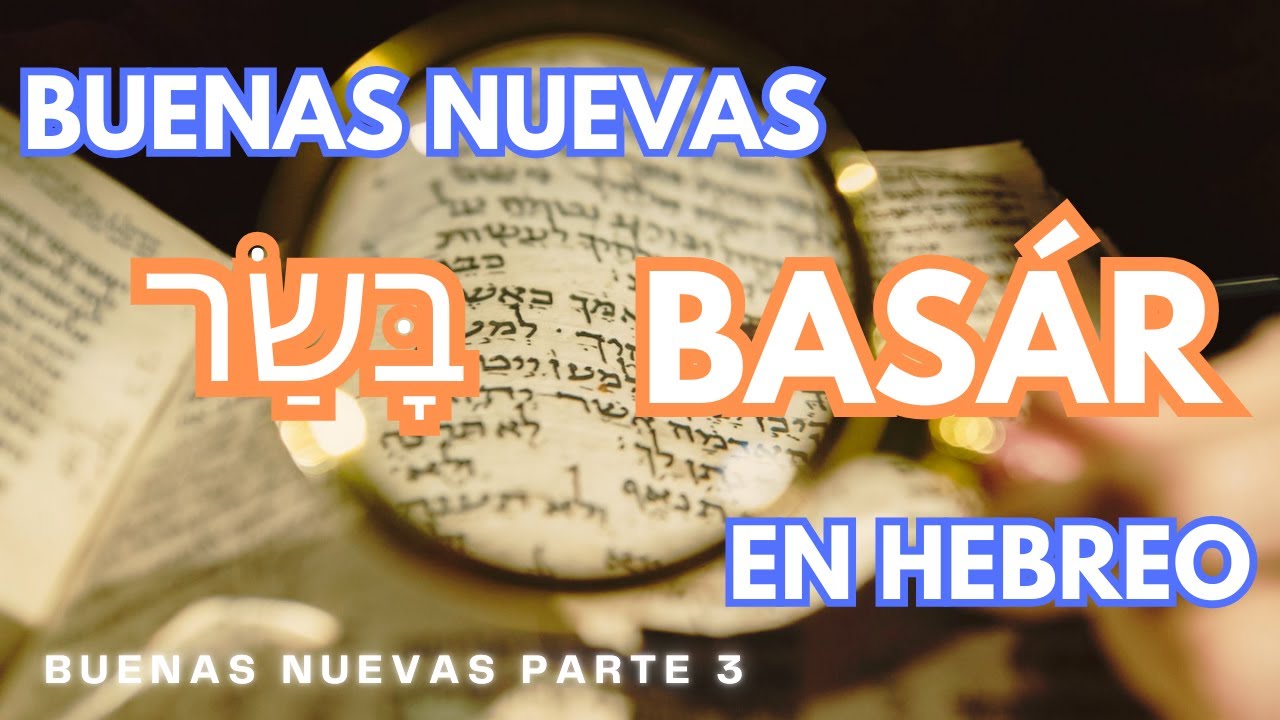 Buenas Nuevas en HEBREO בָּשַׂר BASÁR - Buenas Nuevas Parte 3 - YouTube