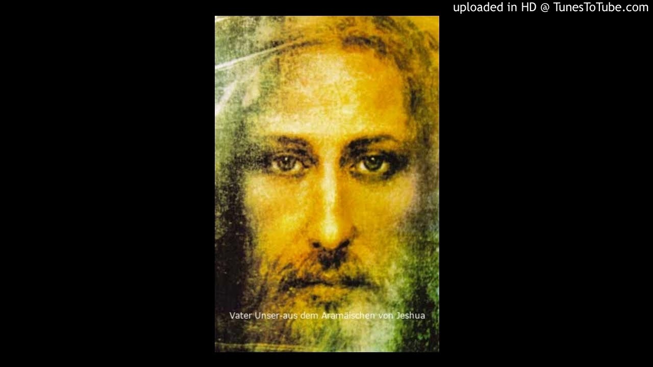 Ur-Vater Unser-aus dem Aramäischen von Jeshua