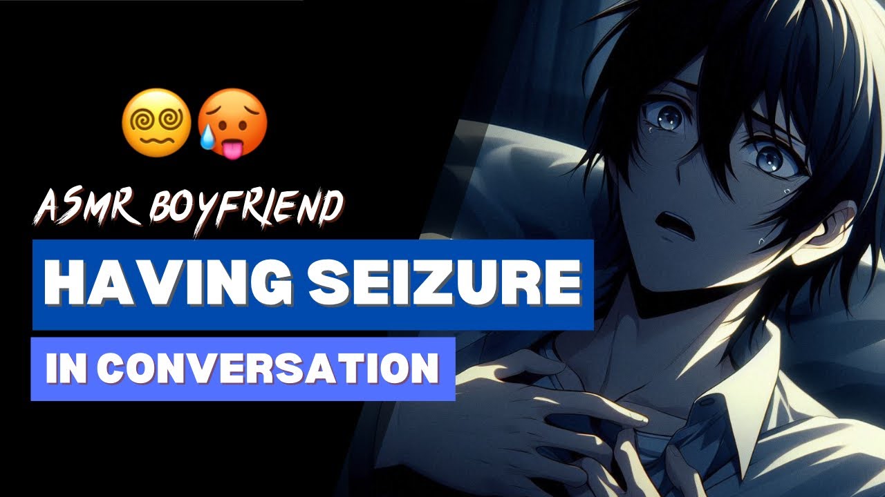 АСМР | У парня случаются припадки посреди разговора