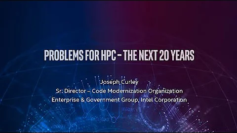 Problems for HPC  The Next 20 years - Joseph Curle...