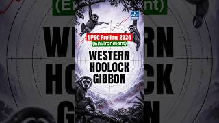 UPSC Prelims 2026 Hoolock Gibbon Question Explained | Why Statement 3 Was Wrong? | NEXT IAS