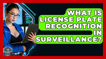What Is License Plate Recognition In Surveillance? - SecurityFirstCorp.com