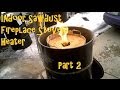 Sawdust Stove Cabin Garage Rocket Stove Heater PART 2