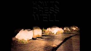 Video thumbnail of "How To Dress Well - Escape Before The Rain (Pariah Remix)"