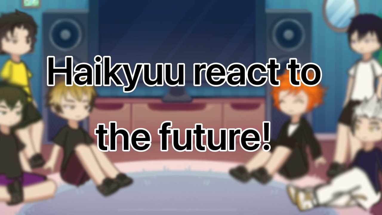 Haikyuu React to the Future! (2X Speed | Read Desc)!