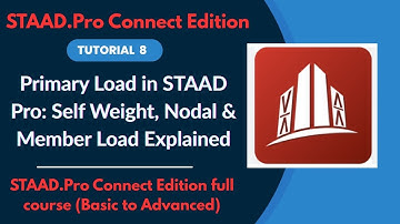 STAAD Pro CONNECT Edition Full Tutorial (2025) | Ep.08 Primary Load:Self Weight,Nodal & Member Load